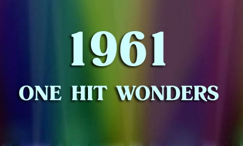 1961 One Hit Wonders & Artists Known For One Song