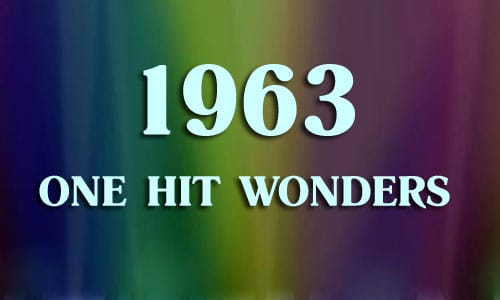 1963 One Hit Wonders & Artists Known For One Song