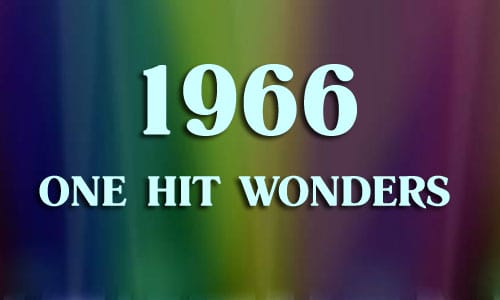1966 One Hit Wonders & Artists Known For One Song